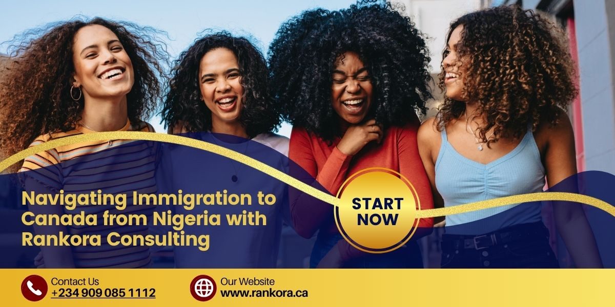 Read more about the article Navigating Immigration to Canada from Nigeria with Rankora Consulting